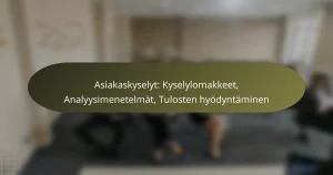 Asiakaskyselyt: Kyselylomakkeet, Analyysimenetelmät, Tulosten hyödyntäminen