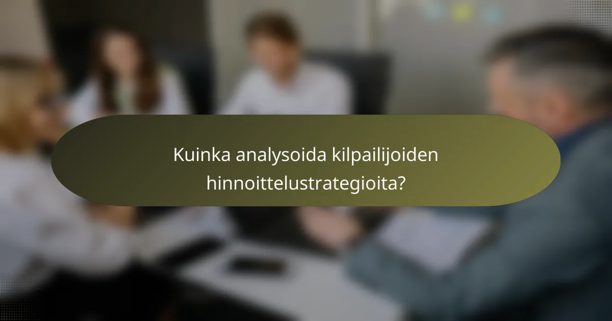 Kuinka analysoida kilpailijoiden hinnoittelustrategioita?