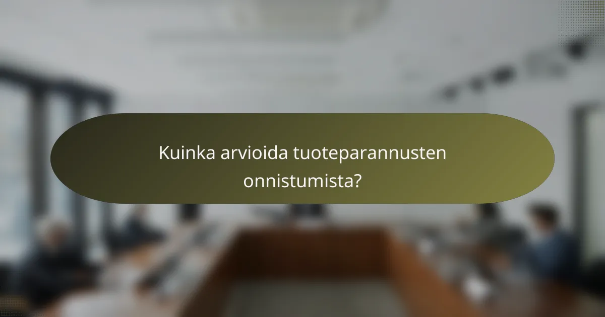 Kuinka arvioida tuoteparannusten onnistumista?