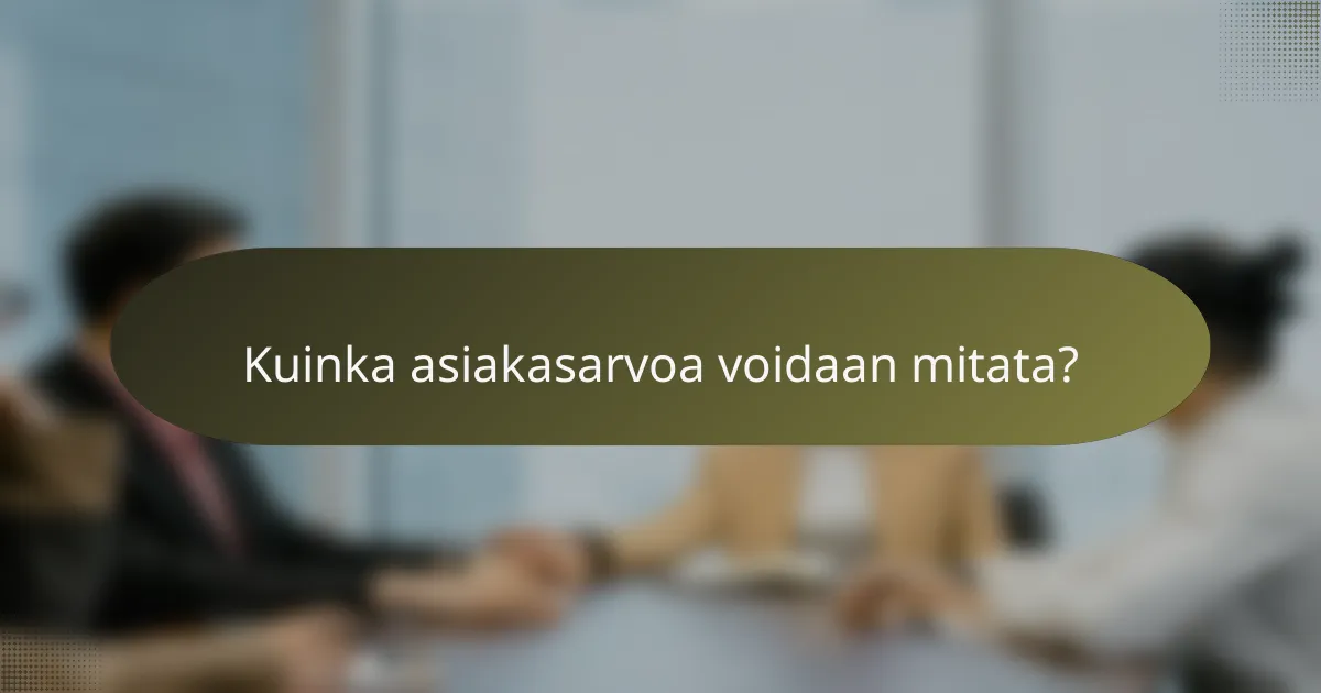 Kuinka asiakasarvoa voidaan mitata?