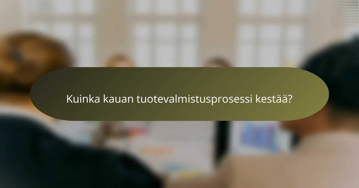Kuinka kauan tuotevalmistusprosessi kestää?