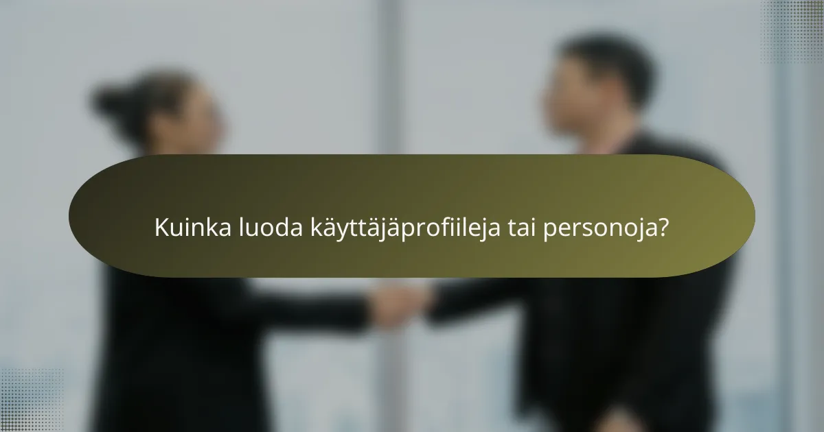 Kuinka luoda käyttäjäprofiileja tai personoja?