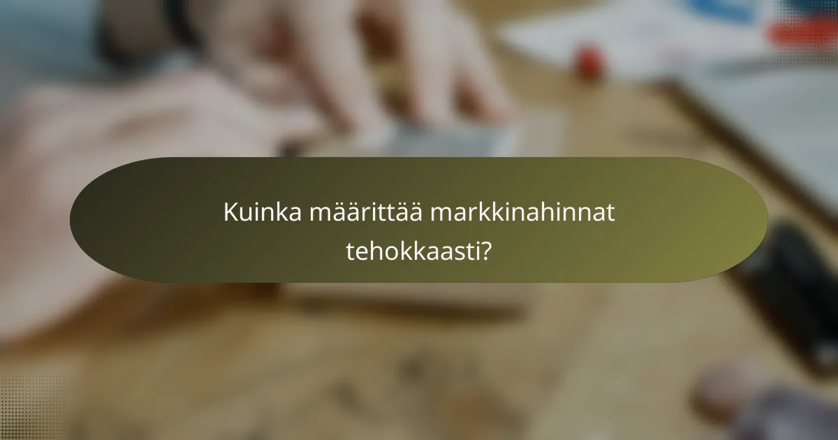 Kuinka määrittää markkinahinnat tehokkaasti?