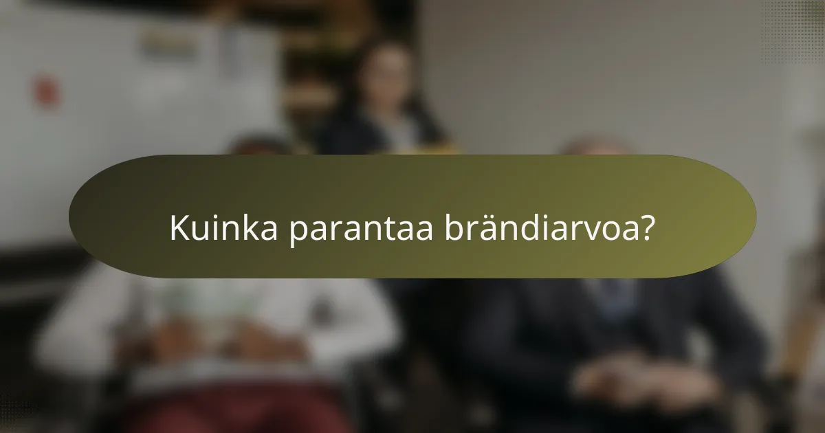 Kuinka parantaa brändiarvoa?