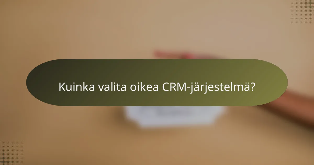 Kuinka valita oikea CRM-järjestelmä?