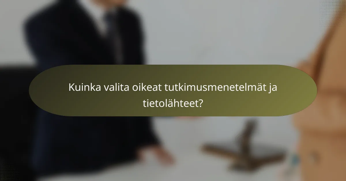 Kuinka valita oikeat tutkimusmenetelmät ja tietolähteet?