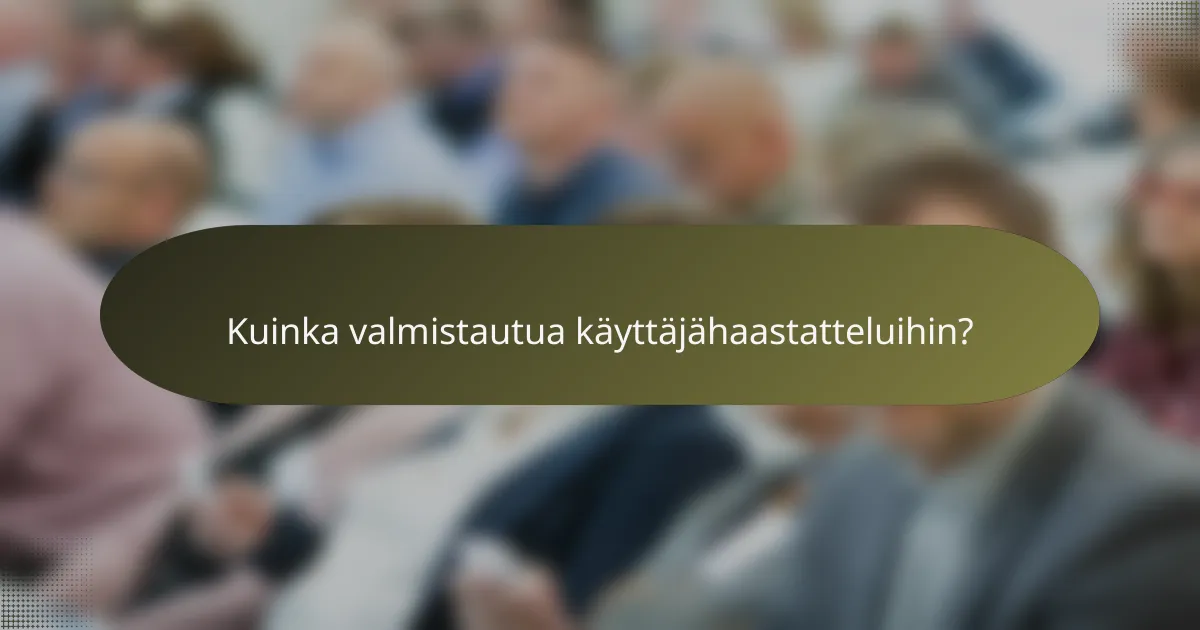 Kuinka valmistautua käyttäjähaastatteluihin?