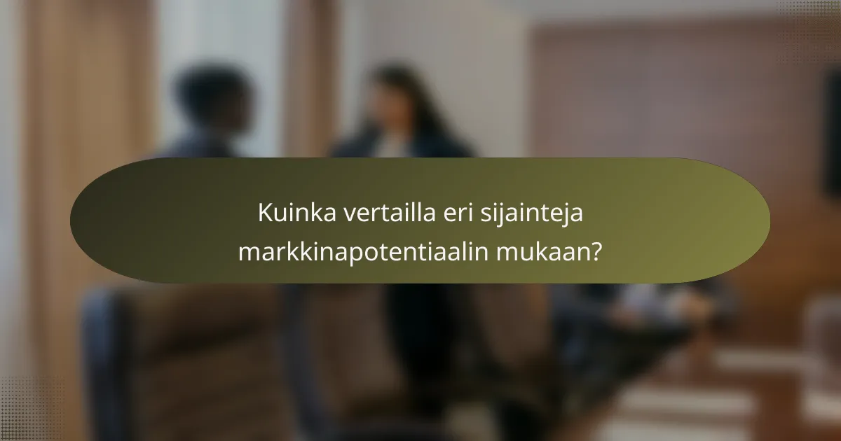 Kuinka vertailla eri sijainteja markkinapotentiaalin mukaan?