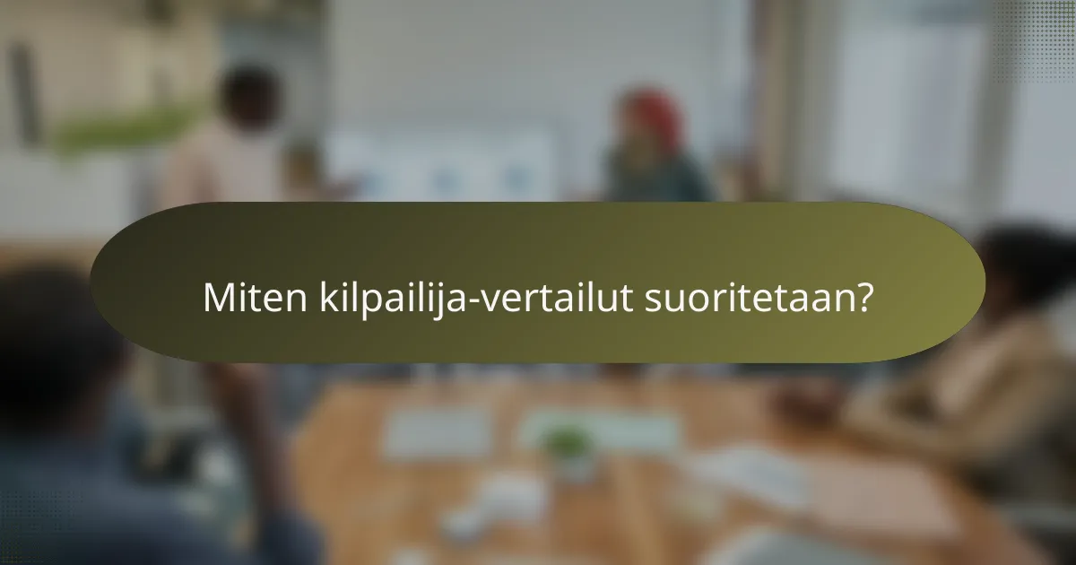 Miten kilpailija-vertailut suoritetaan?
