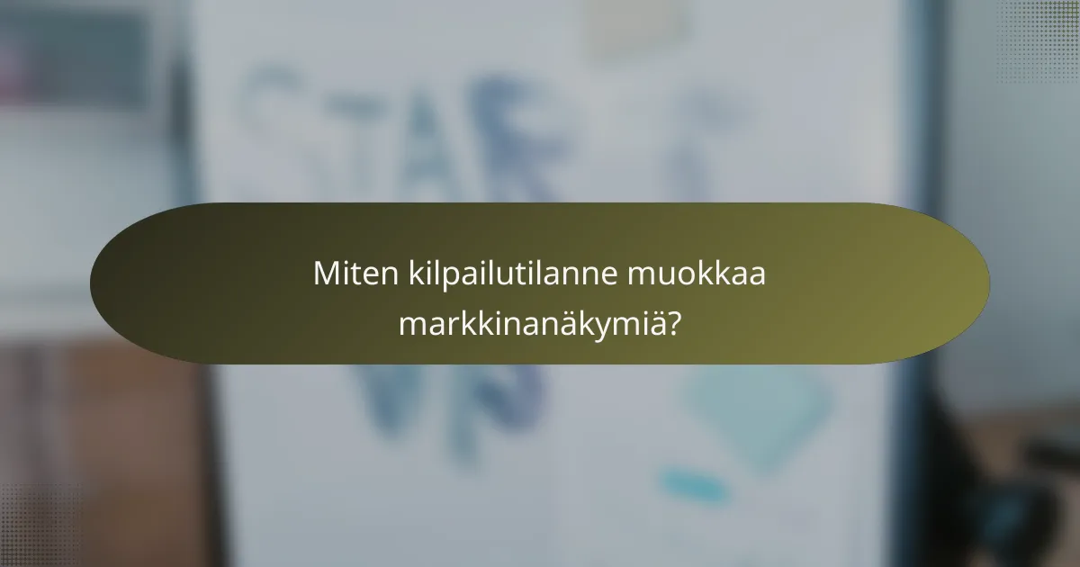 Miten kilpailutilanne muokkaa markkinanäkymiä?
