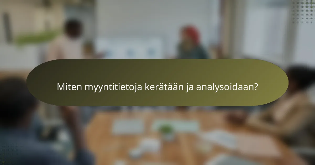 Miten myyntitietoja kerätään ja analysoidaan?