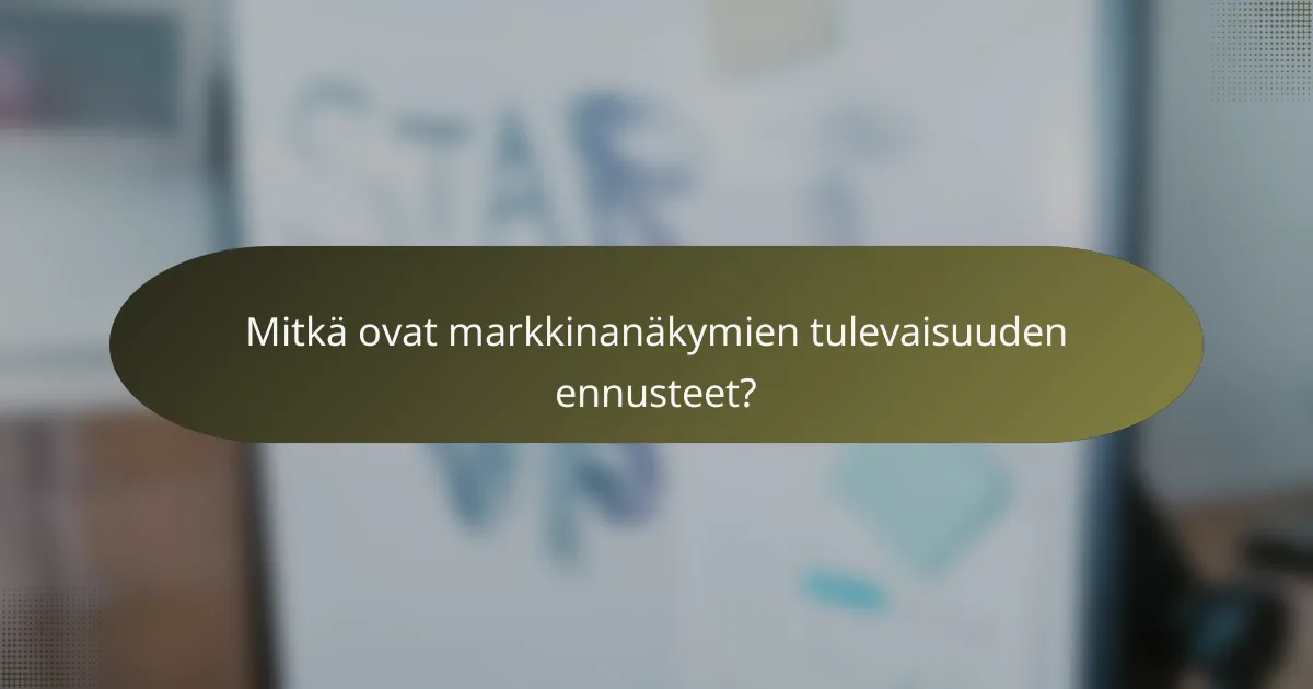 Mitkä ovat markkinanäkymien tulevaisuuden ennusteet?